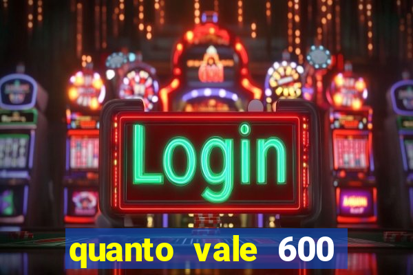 quanto vale 600 mil cruzeiros em reais